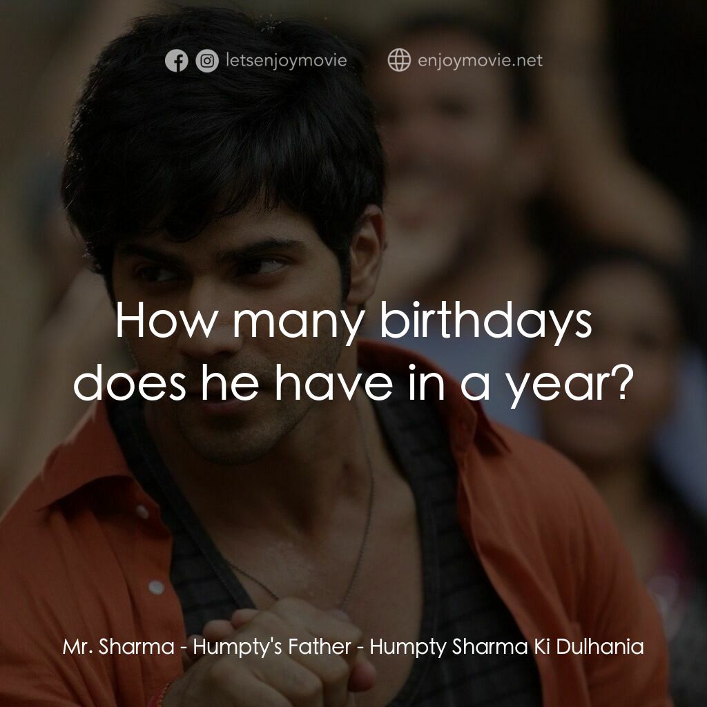 德里遇上妳電影對白：Mr. Sharma - Humpty's Father:  How many birthdays does he have in a year?