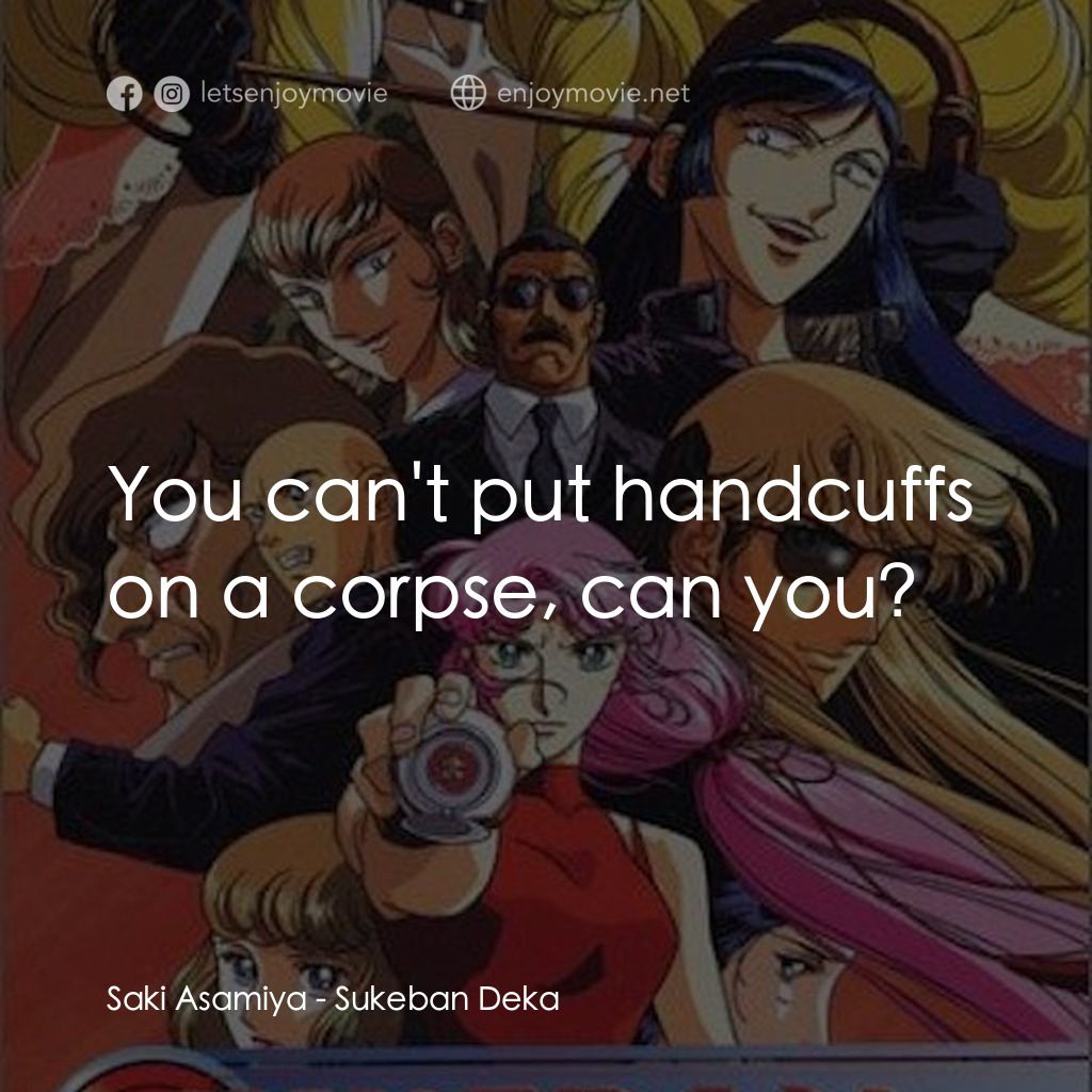 《スケバン刑事》經典台詞：Saki Asamiya: You can't put handcuffs on a cor ...