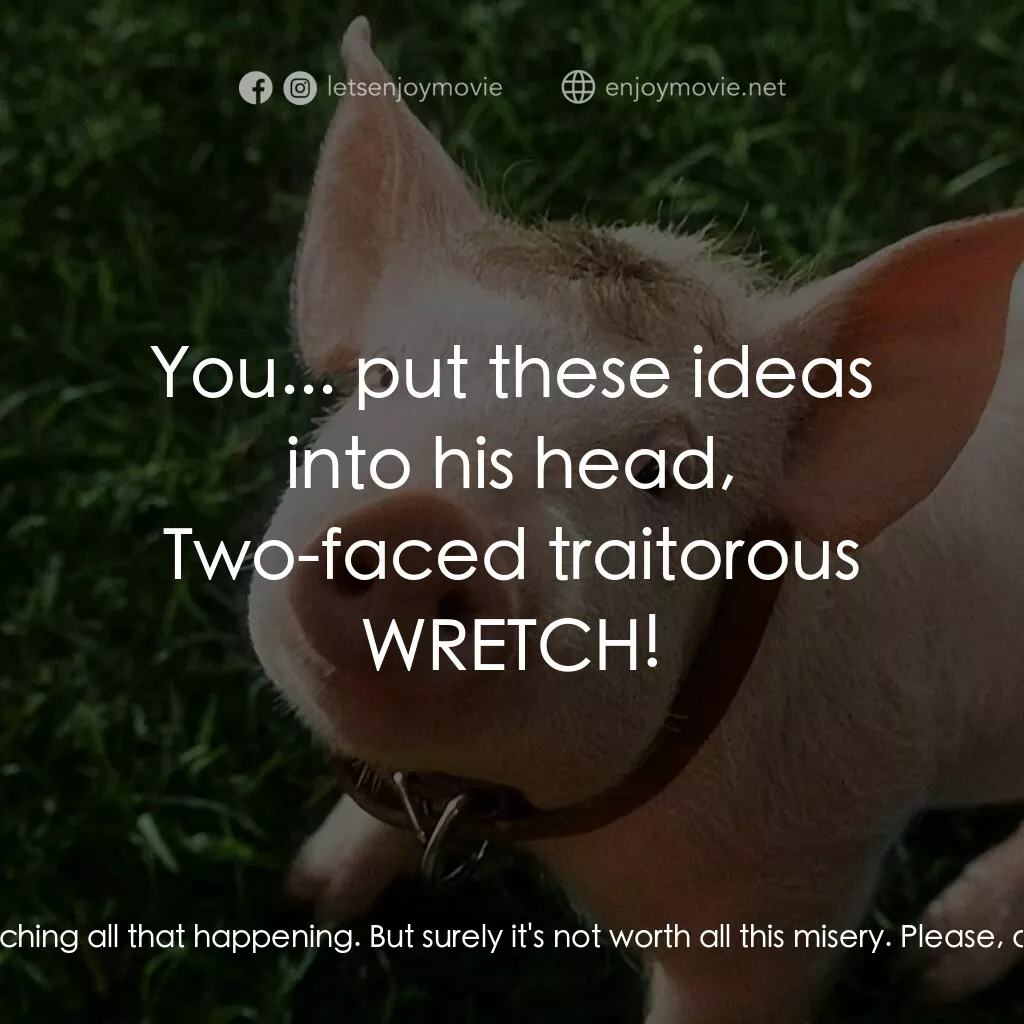 寶貝小豬嘜電影對白：Fly:  Rex? I know it was hard for you today, watching all that happening. But sur