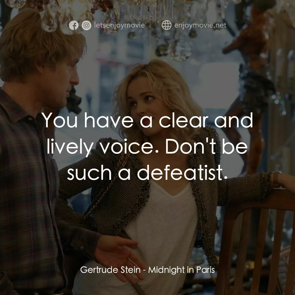 情迷午夜巴黎電影對白：Gertrude Stein:  You have a clear and lively voice. Don't be such a defeatist.