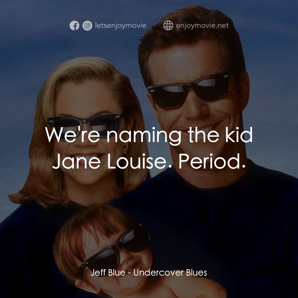 特務家族電影對白：Jeff Blue: We're naming the kid Jane Louise. Period.