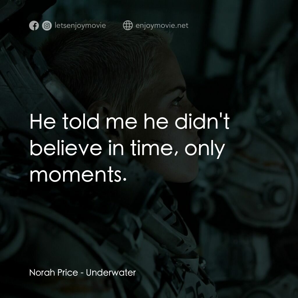 深海終劫站電影對白：Norah Price:  He told me he didn't believe in time, only moments.