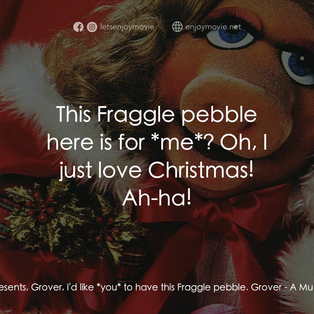 A Muppet Family Christmas電影對白：Robin:  Speaking of presents, Grover, I'd like *you* to have this Fraggle pebble.