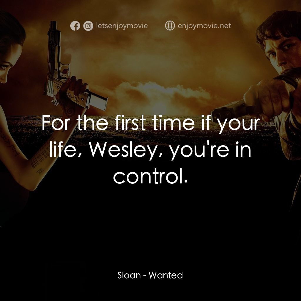 殺神特工電影對白：Sloan: For the first time if your life, Wesley, you're in control.