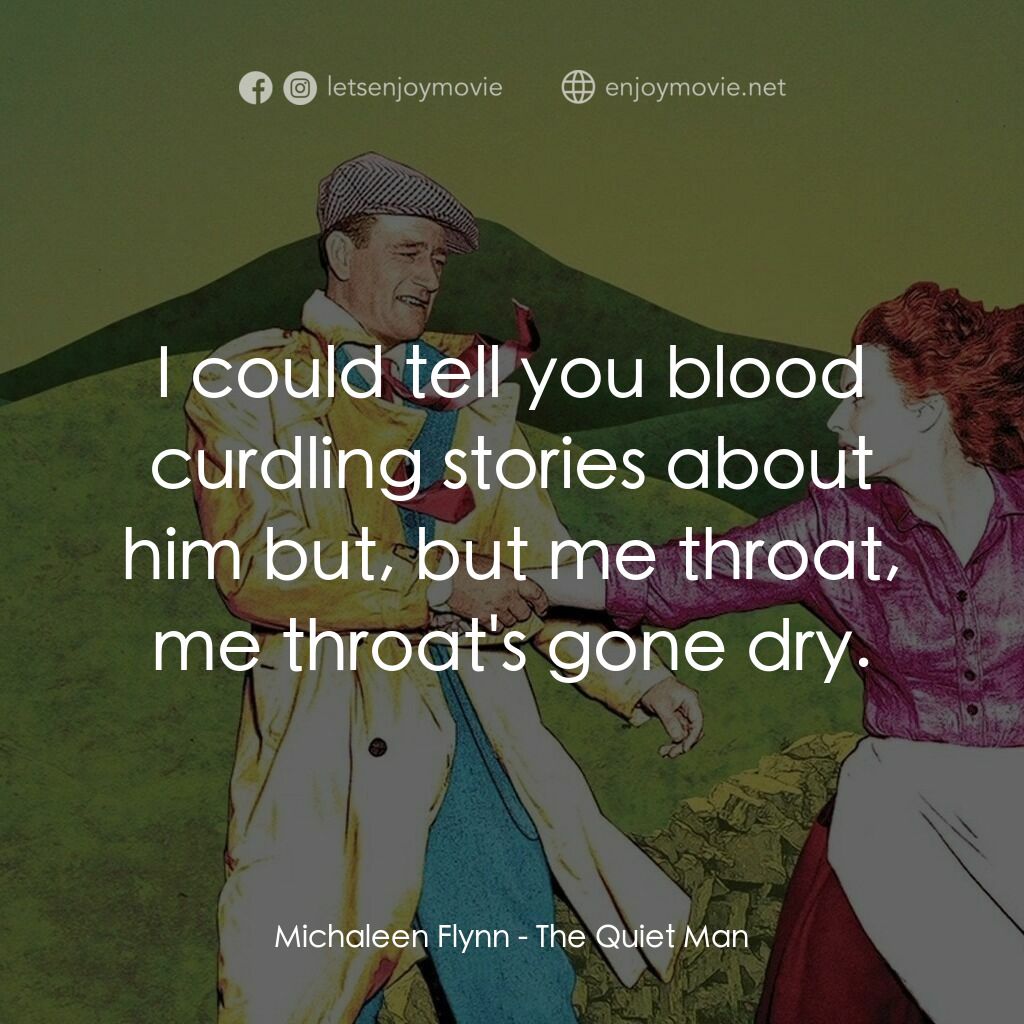 蓬門今始為君開電影對白：Michaleen Flynn:  I could tell you blood curdling stories about him but, but me t