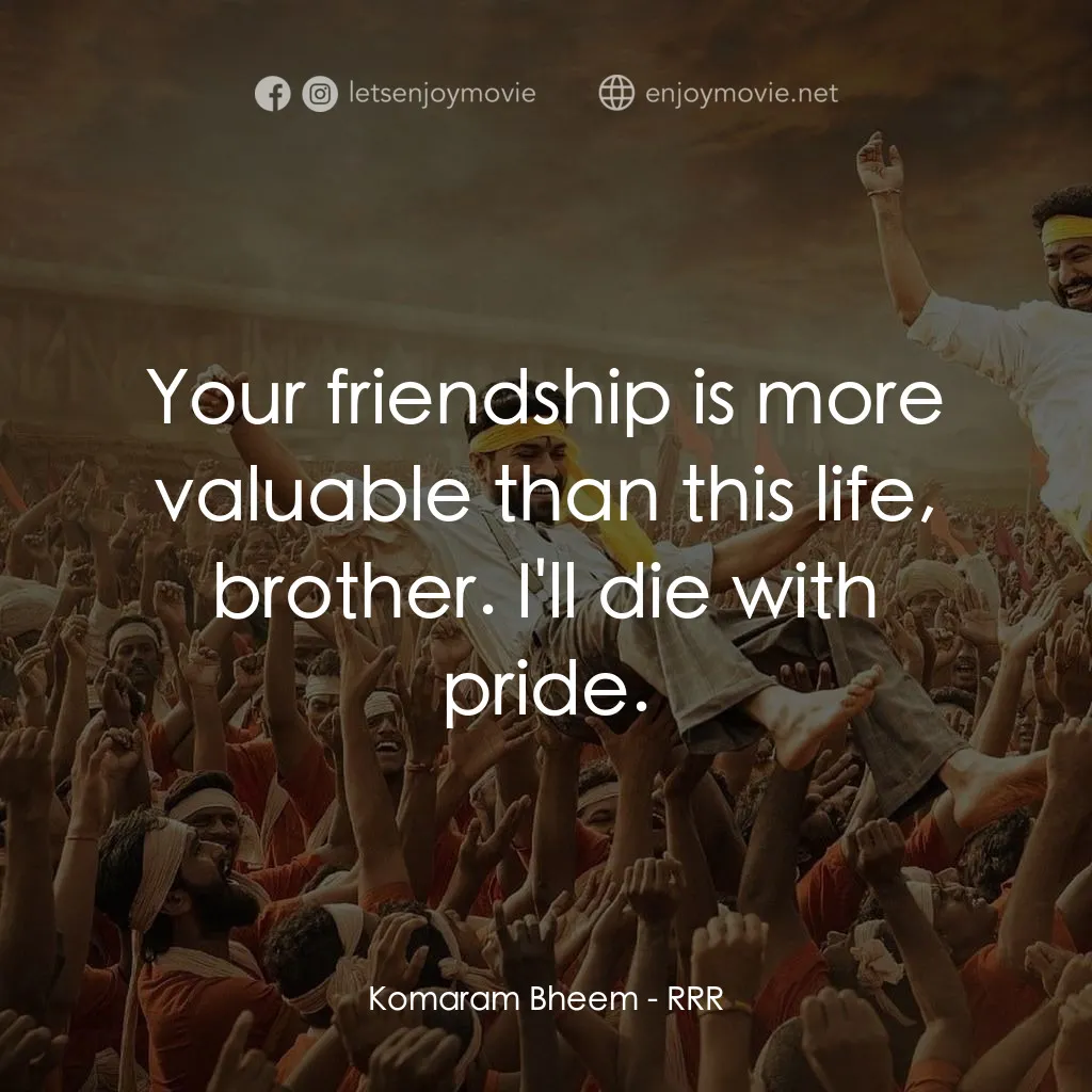 雙雄起義電影對白：Komaram Bheem: Your friendship is more valuable than this life, brother. I'll die
