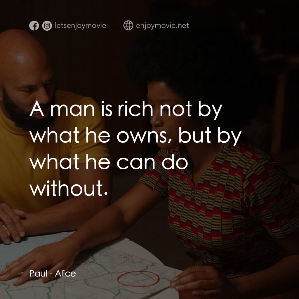 愛麗絲電影對白：Paul:  A man is rich not by what he owns, but by what he can do without.