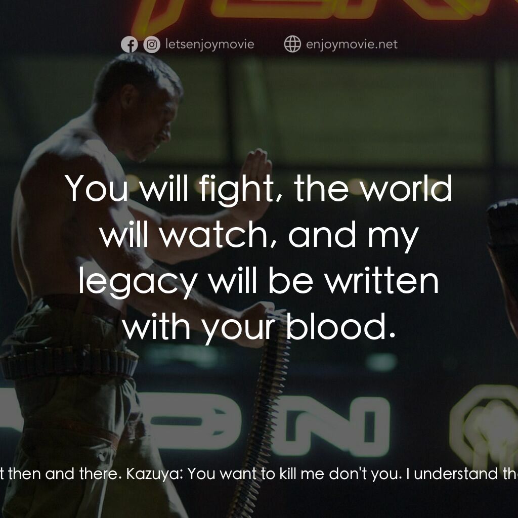 鐵拳電影對白：Kazuya:  What no hugs for your old man? Jin Kazama:  Kazuya:  I remember your mot