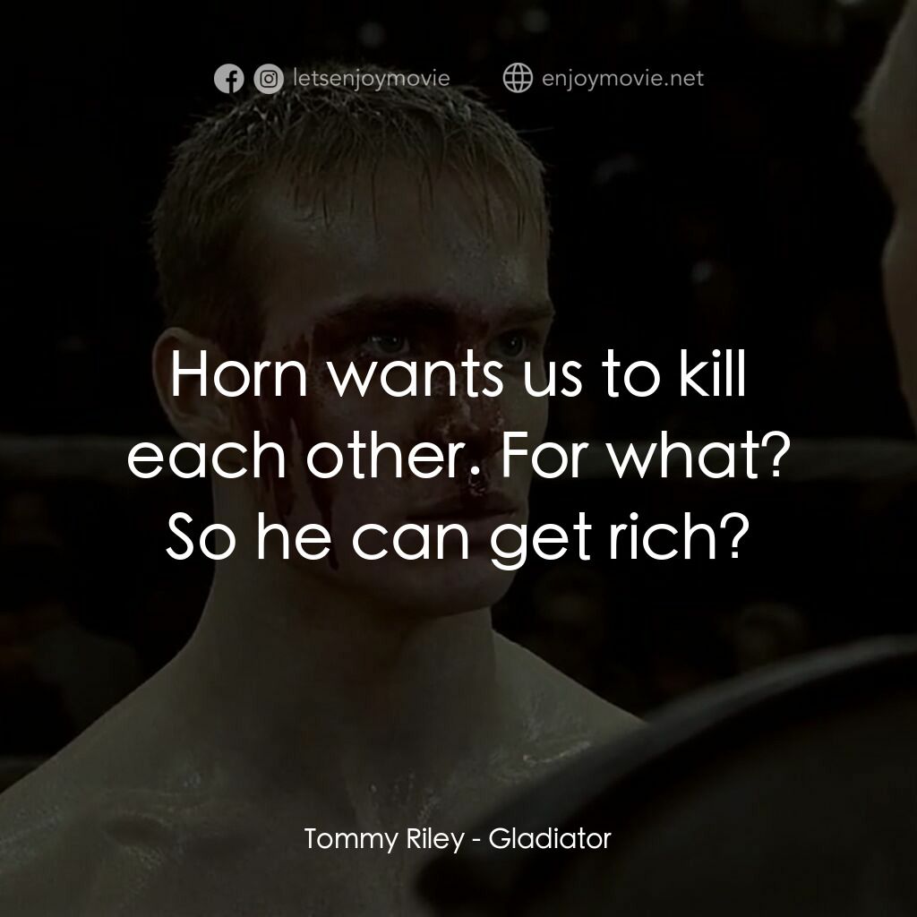 拳霸天下電影對白：Tommy Riley:  Horn wants us to kill each other. For what? So he can get rich?