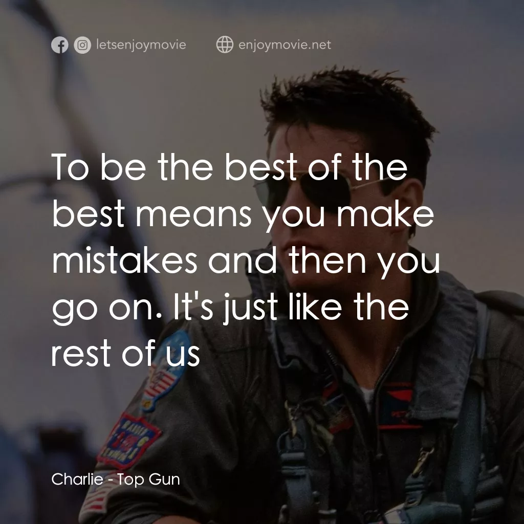 捍衛戰士電影對白：Charlie: To be the best of the best means you make mistakes and then you go on. I