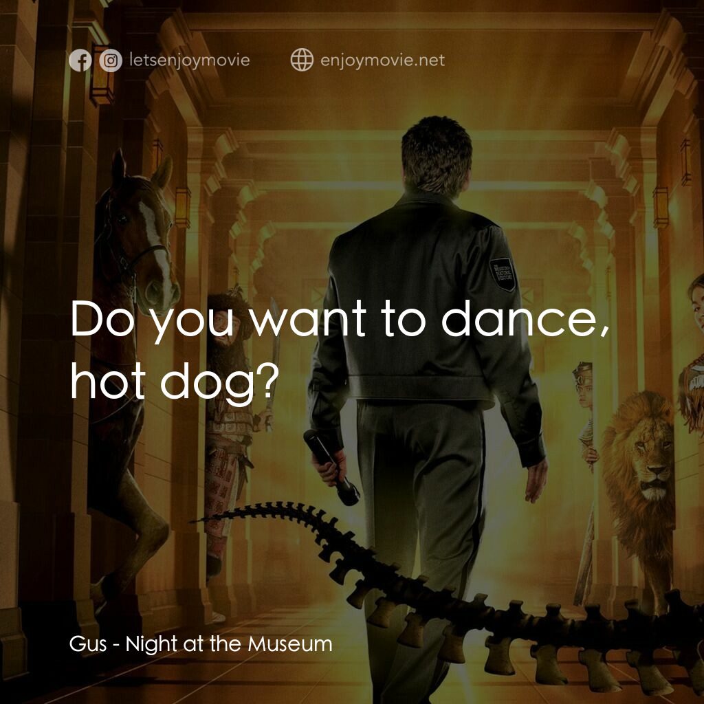 翻生侏羅館電影對白：Gus:  Do you want to dance, hot dog?