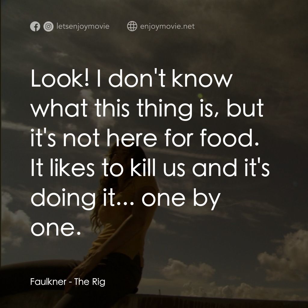 鑽井生物電影對白：Faulkner: Look! I don't know what this thing is, but it's not here for food. It l