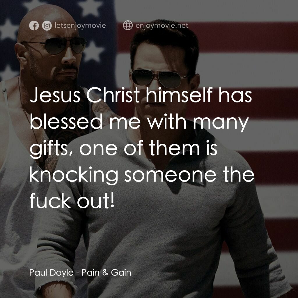 愛拚才會贏電影對白：Paul Doyle:  Jesus Christ himself has blessed me with many gifts, one of them is 