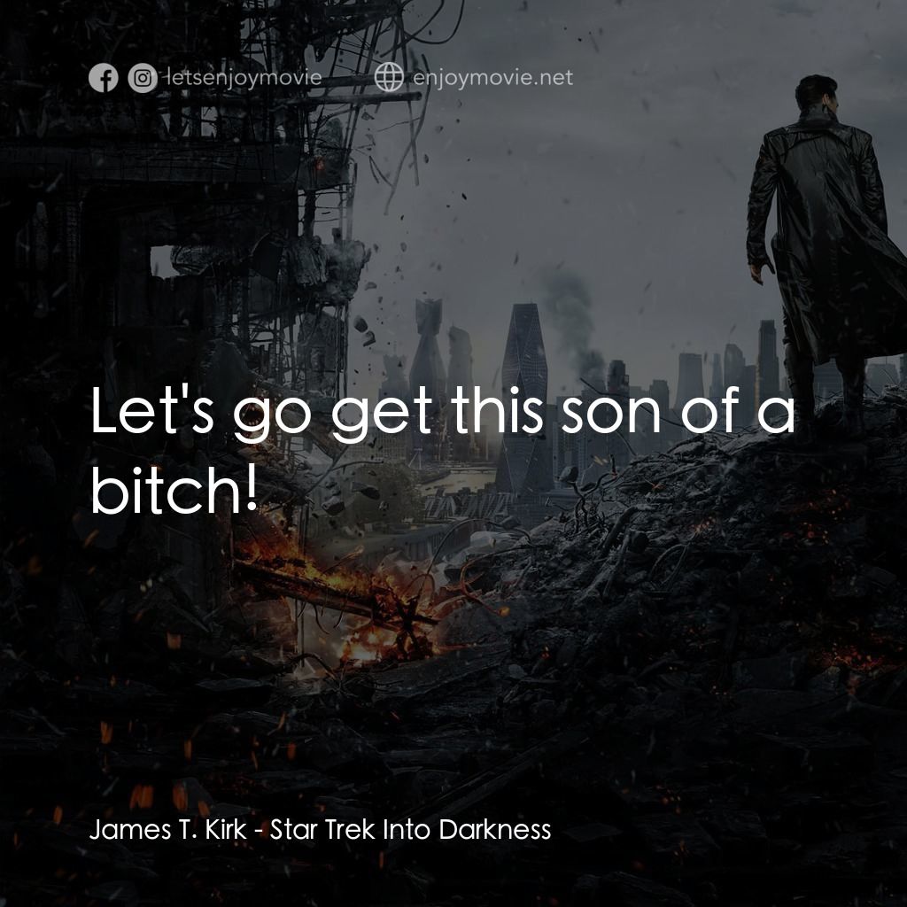 星際爭霸戰：闇黑無界電影對白：James T. Kirk: Let's go get this son of a bitch!
