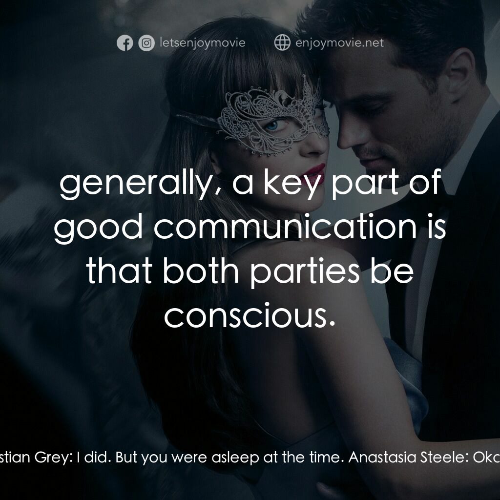 格雷的五十道色戒2電影對白：Anastasia Steele:  Why didn't you tell me that? Christian Grey:  I did. But you w