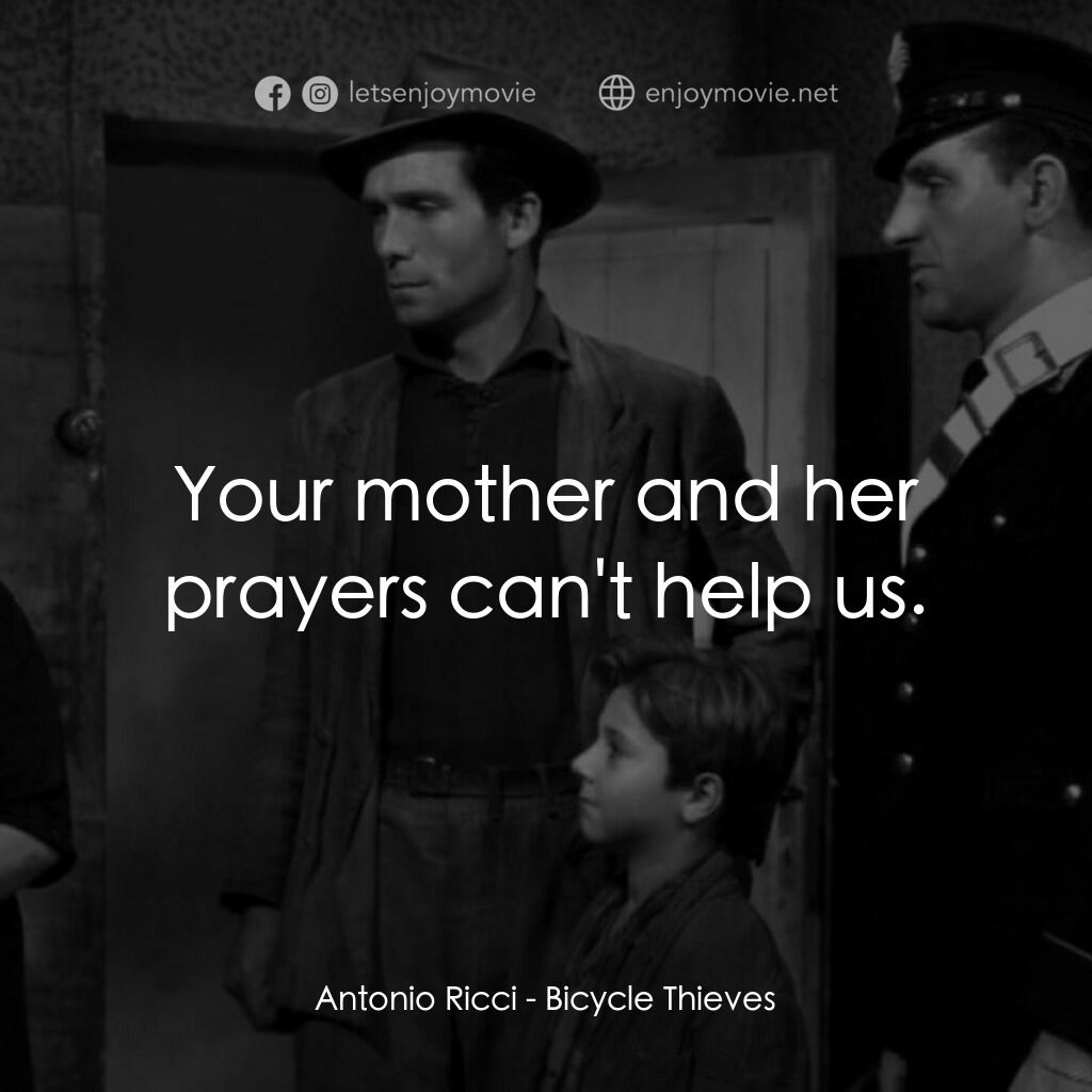 單車失竊記電影對白：Antonio Ricci:  Your mother and her prayers can't help us.