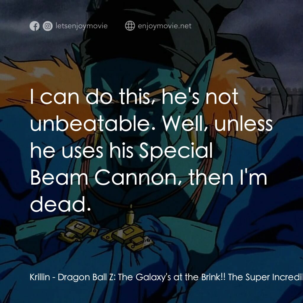 龍珠Z 銀河面臨危機!!身手不凡的高手電影對白：Krillin:  I can do this, he's not unbeatable. Well, unless he uses his Special Be