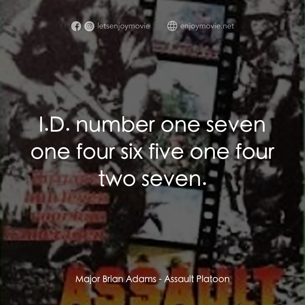 《Assault Platoon》經典台詞：Major Brian Adams: I.D. number one seven one four  ...