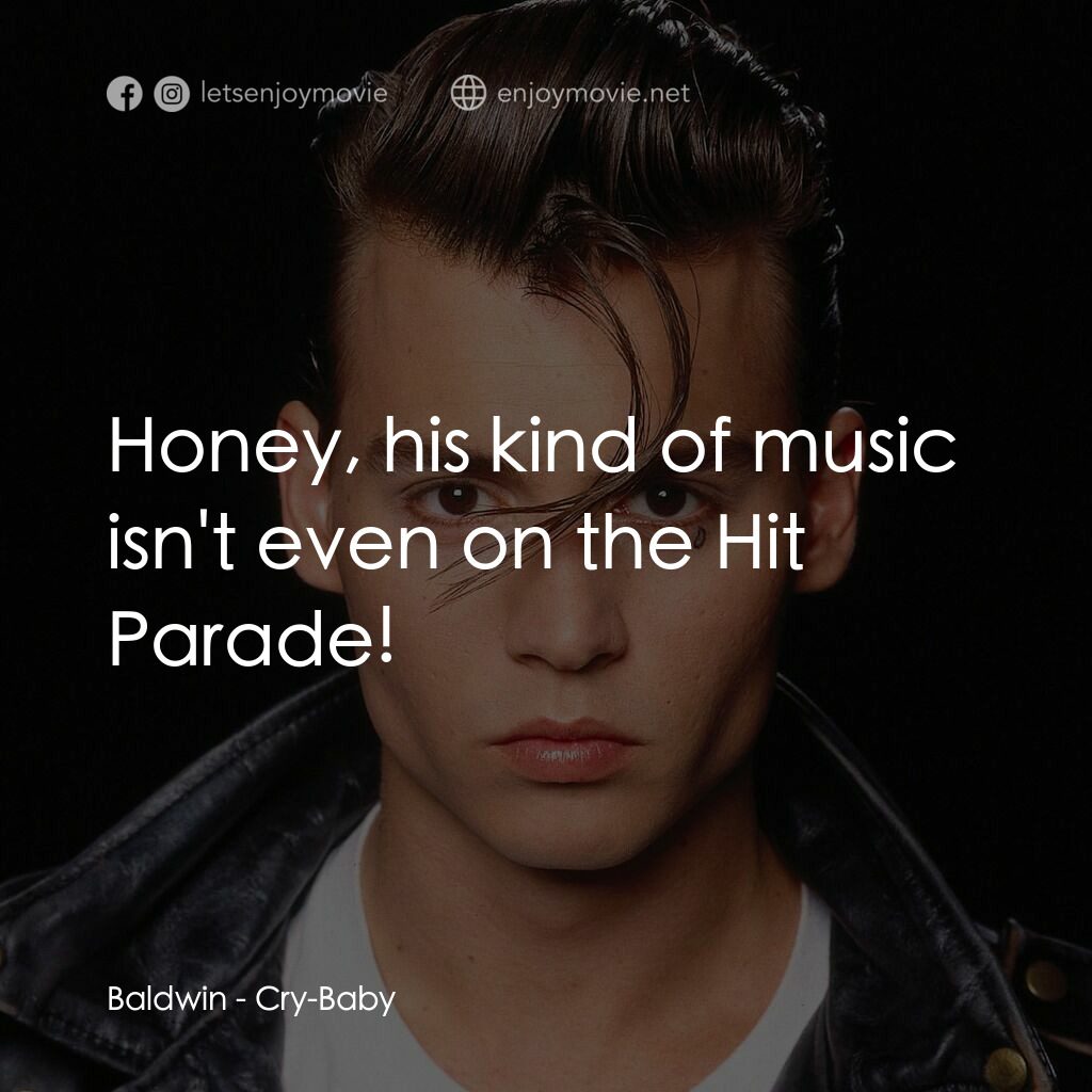 哭泣寶貝電影對白：Baldwin:  Honey, his kind of music isn't even on the Hit Parade!