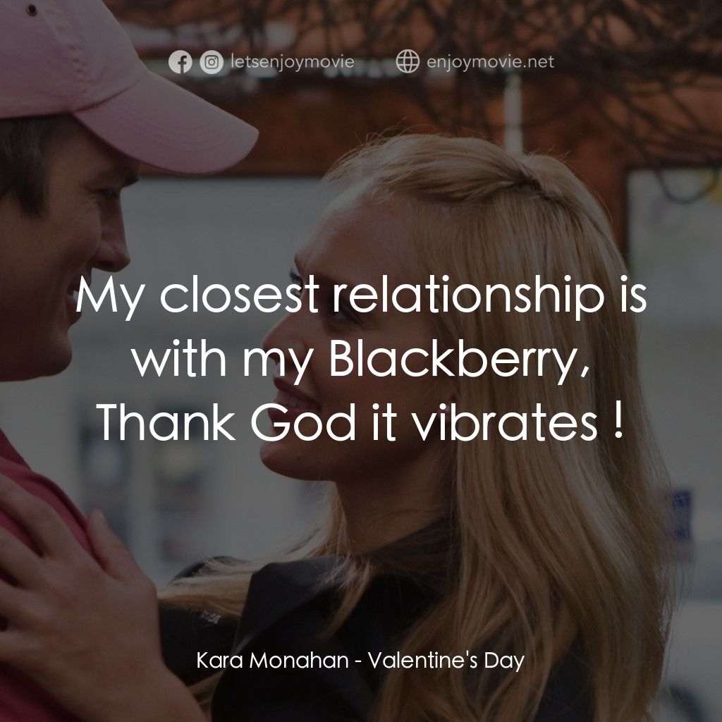 情人節快樂電影對白：Kara Monahan: My closest relationship is with my Blackberry, Thank God it vibrate