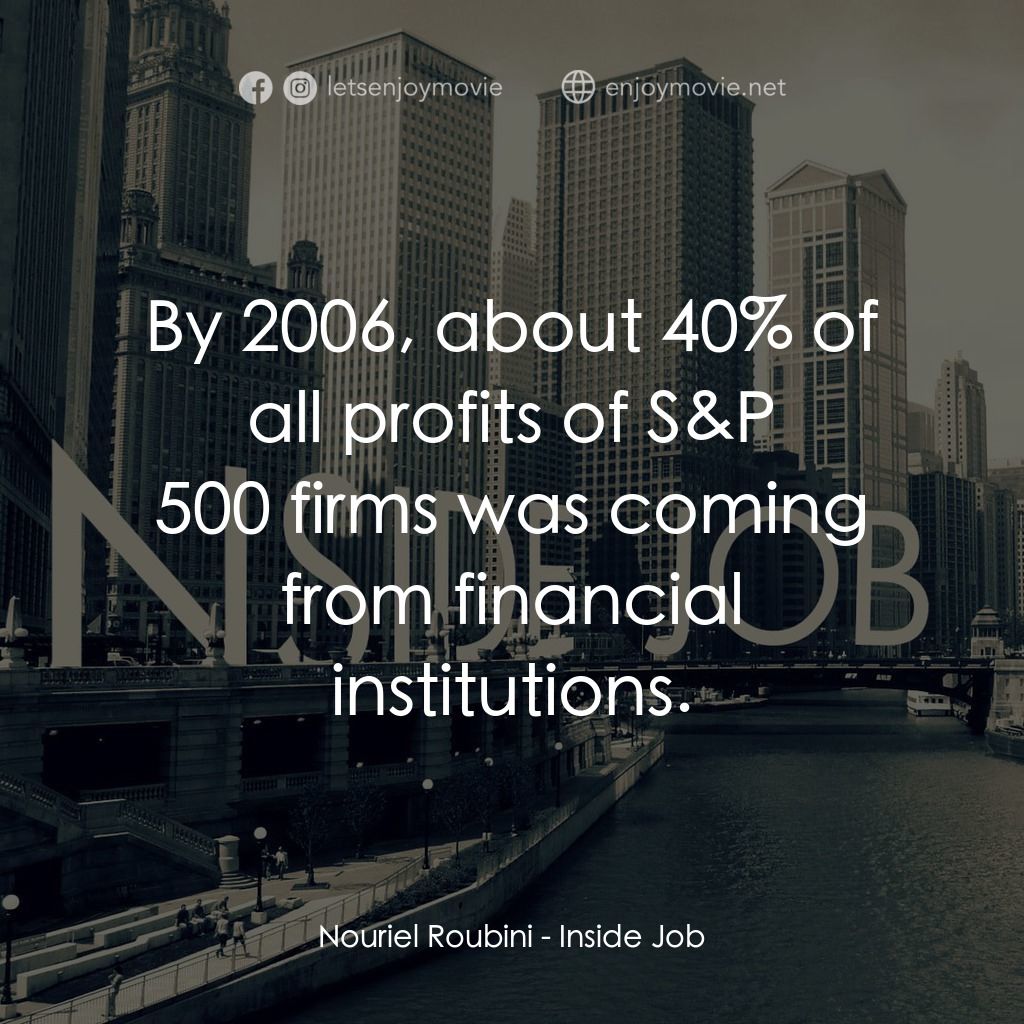 黑金風暴電影對白：Nouriel Roubini: By 2006, about 40% of all profits of S&P 500 firms was coming fr