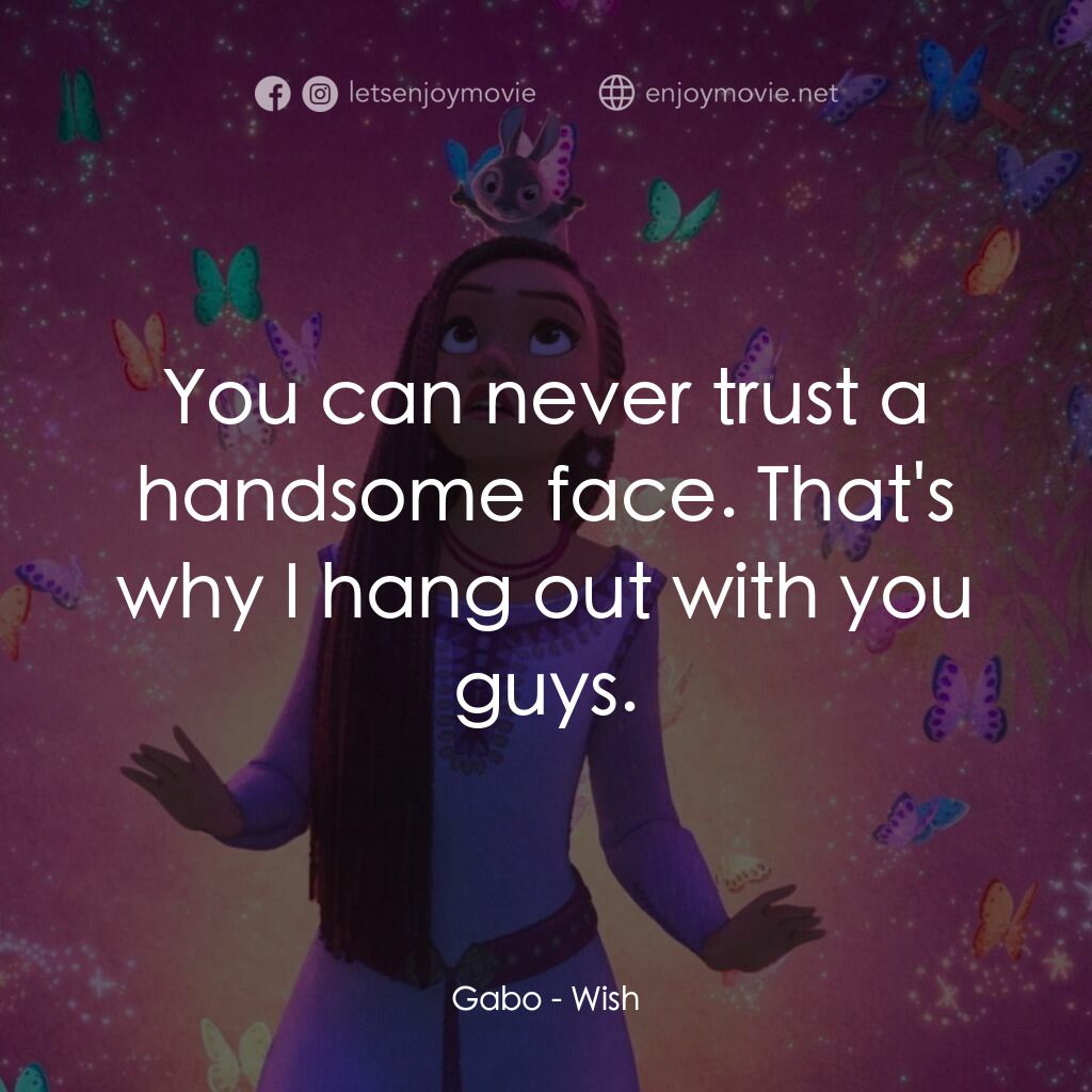 星願奇緣經典對白：Gabo:  You can never trust a handsome face. That's why I hang out with you guys.