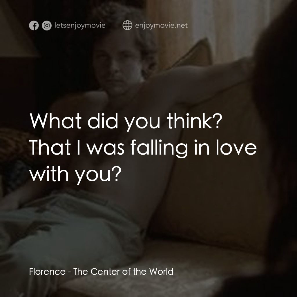 世界中心經典對白：Florence: What did you think? That I was falling in love with you?