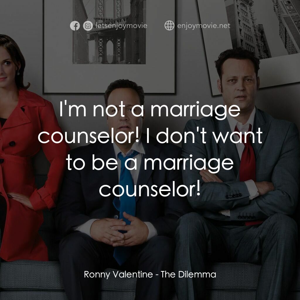 劈腿困境電影對白：Ronny Valentine:  I'm not a marriage counselor! I don't want to be a marriage cou