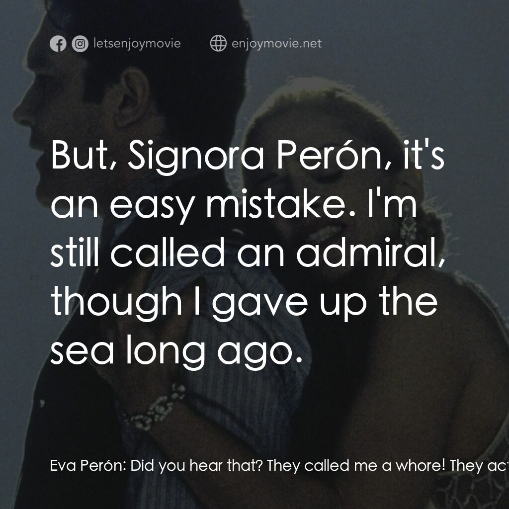 阿根廷，別為我哭泣電影對白：Eva Perón:  Did you hear that? They called me a whore! They actually called me a 