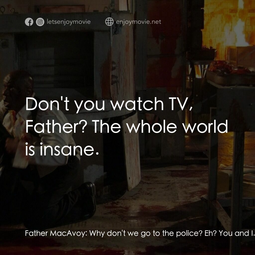 殺手錦標賽電影對白：Father MacAvoy:  Why don't we go to the police? Eh? You and I. I mean, you acted 