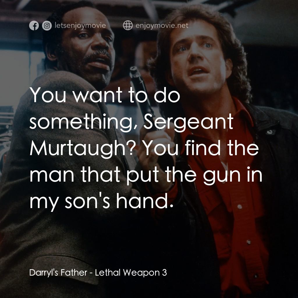 轟天炮第三集電影對白：Darryl's Father: You want to do something, Sergeant Murtaugh? You find the man th