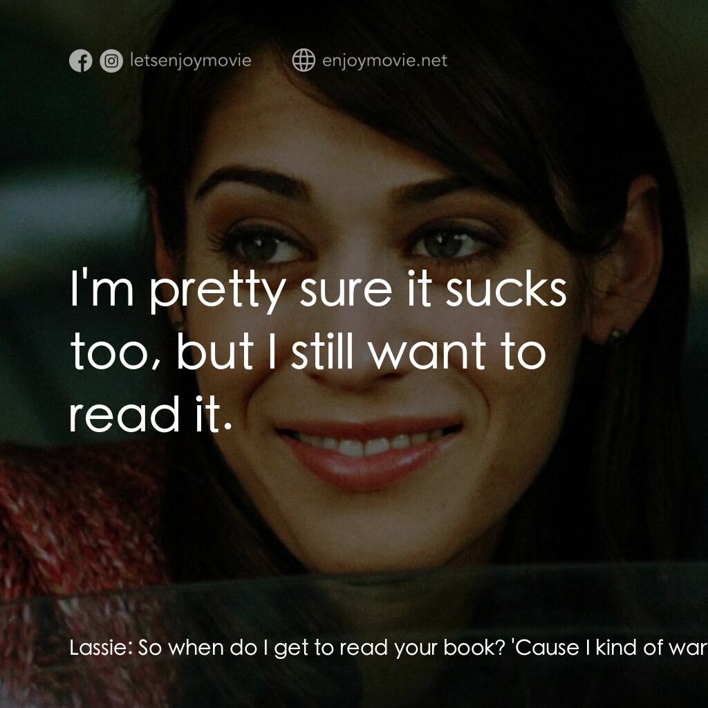 3, 2, 1... Frankie Go Boom電影對白：Lassie:  So when do I get to read your book? 'Cause I kind of want to. Frankie:  