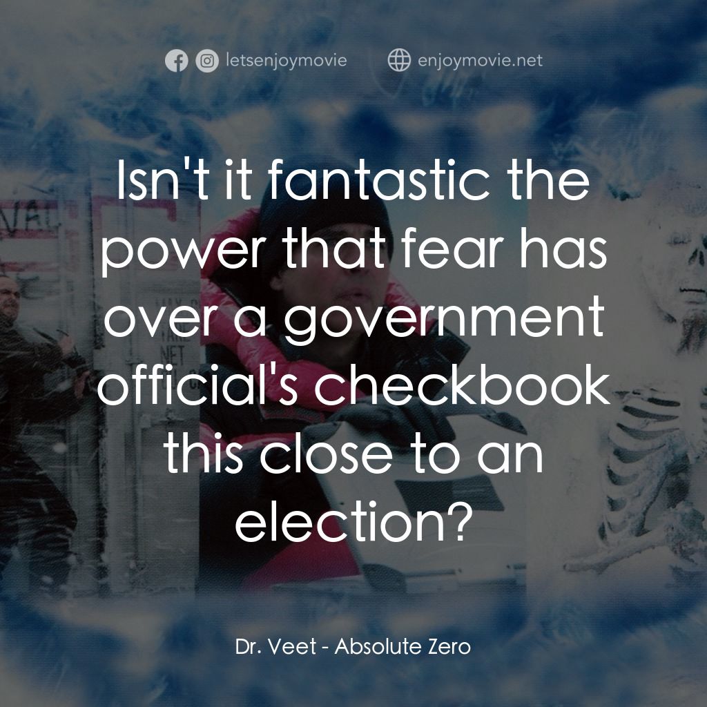 絕對零度電影對白：Dr. Veet: Isn't it fantastic the power that fear has over a government official's