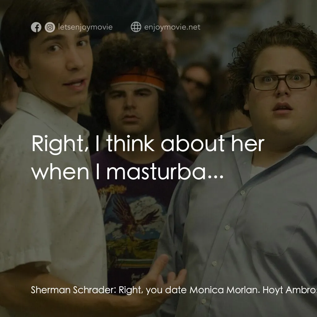 錄取通知電影對白：Sherman Schrader:  Right, you date Monica Morlan. Hoyt Ambrose:  That, I do. Sher