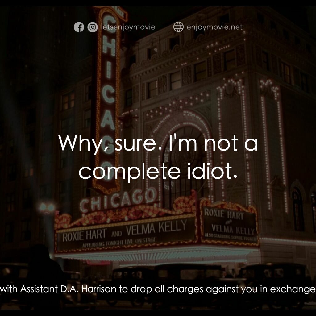 芝加哥電影對白：Billy Flynn:  Miss Kelly, did you make a deal with Assistant D.A. Harrison to dro