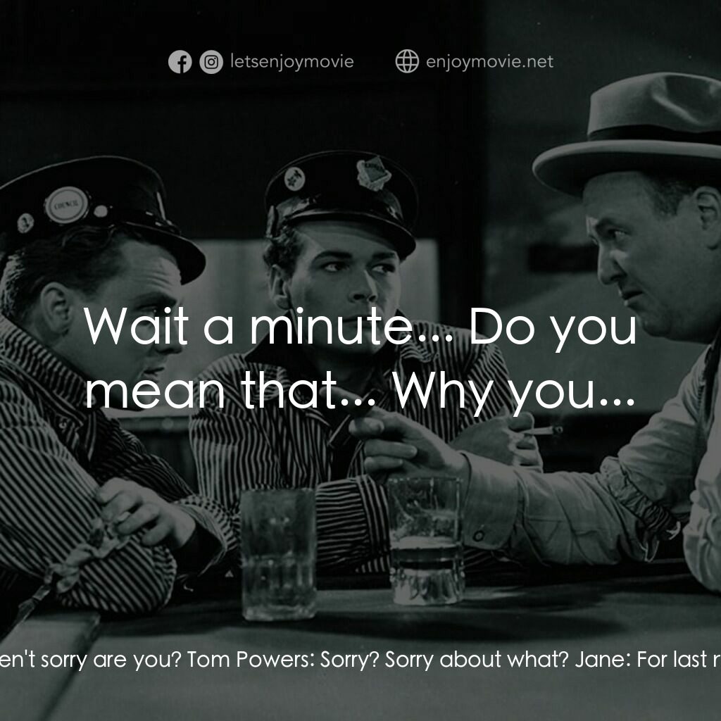 The Public Enemy電影對白：Jane:  Breakfast is all ready, Tommy. Tom Powers:  I ain't hungry. Pour me some c