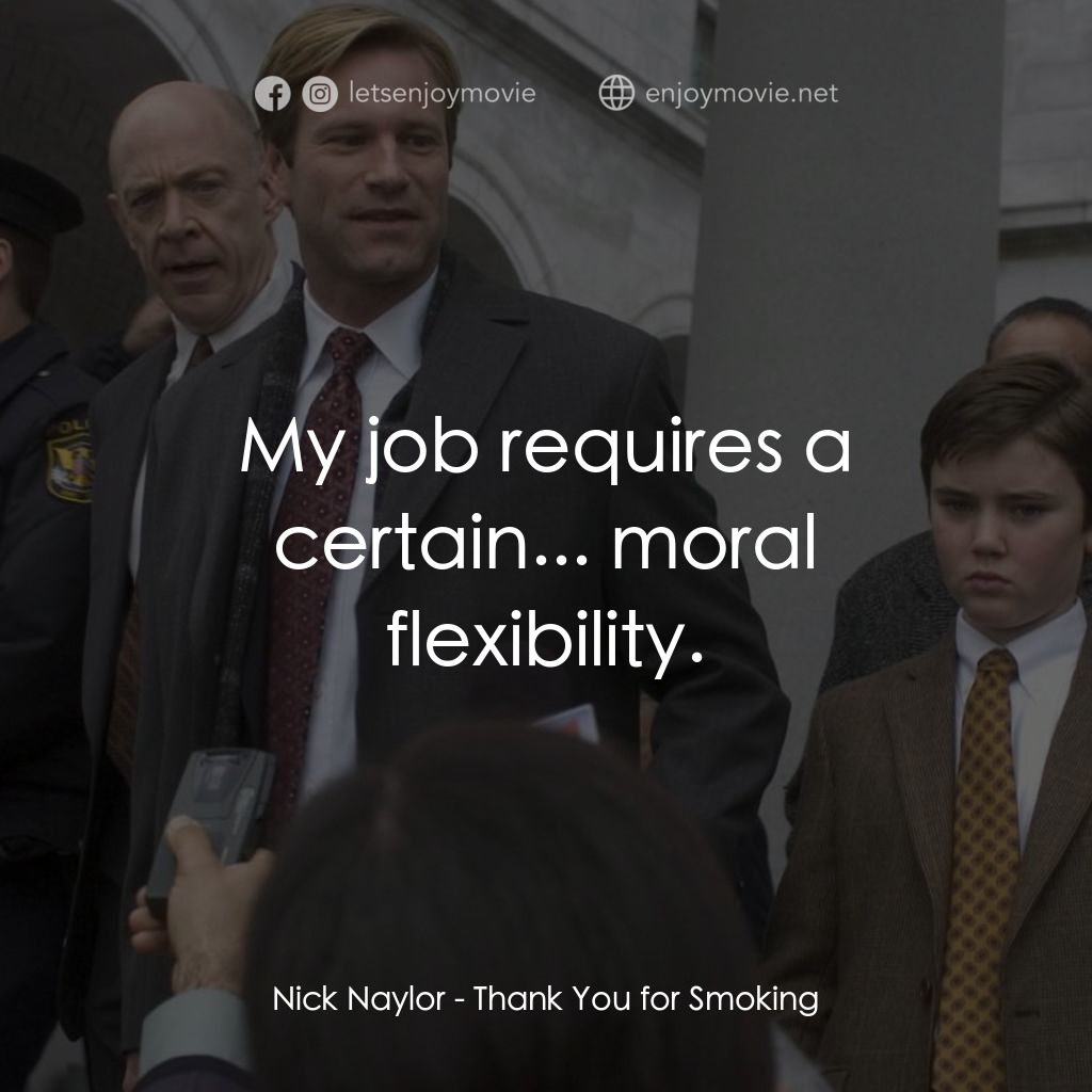 銘謝吸煙電影對白：Nick Naylor: My job requires a certain... moral flexibility.
