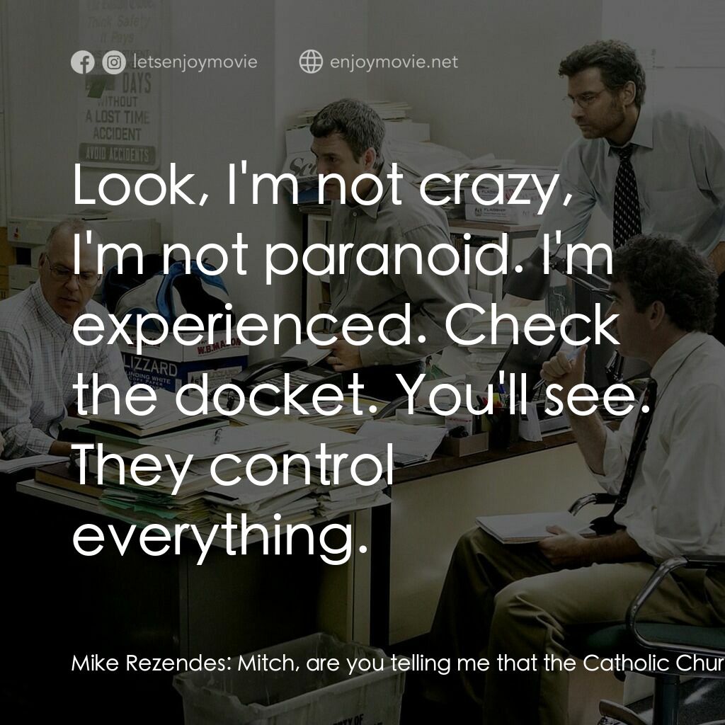 焦點追擊電影對白：Mike Rezendes:  Mitch, are you telling me that the Catholic Church removed legal 