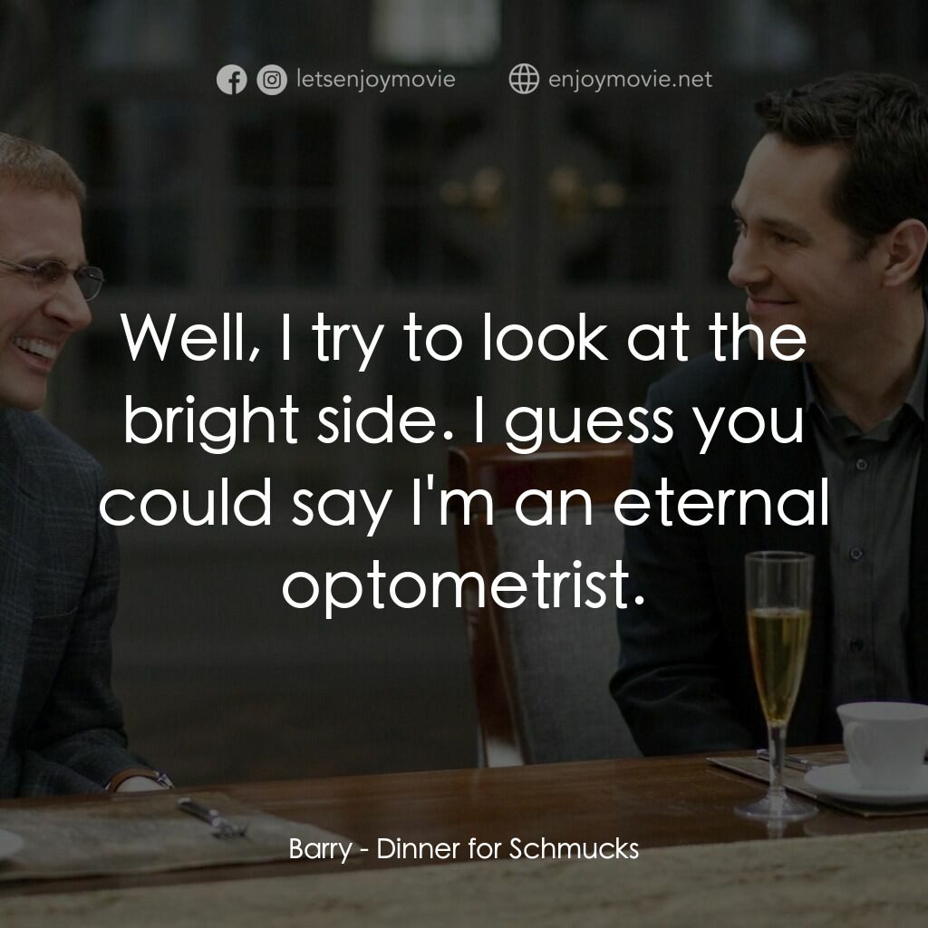 薯嘜飯局電影對白：Barry:  Well, I try to look at the bright side. I guess you could say I'm an eter