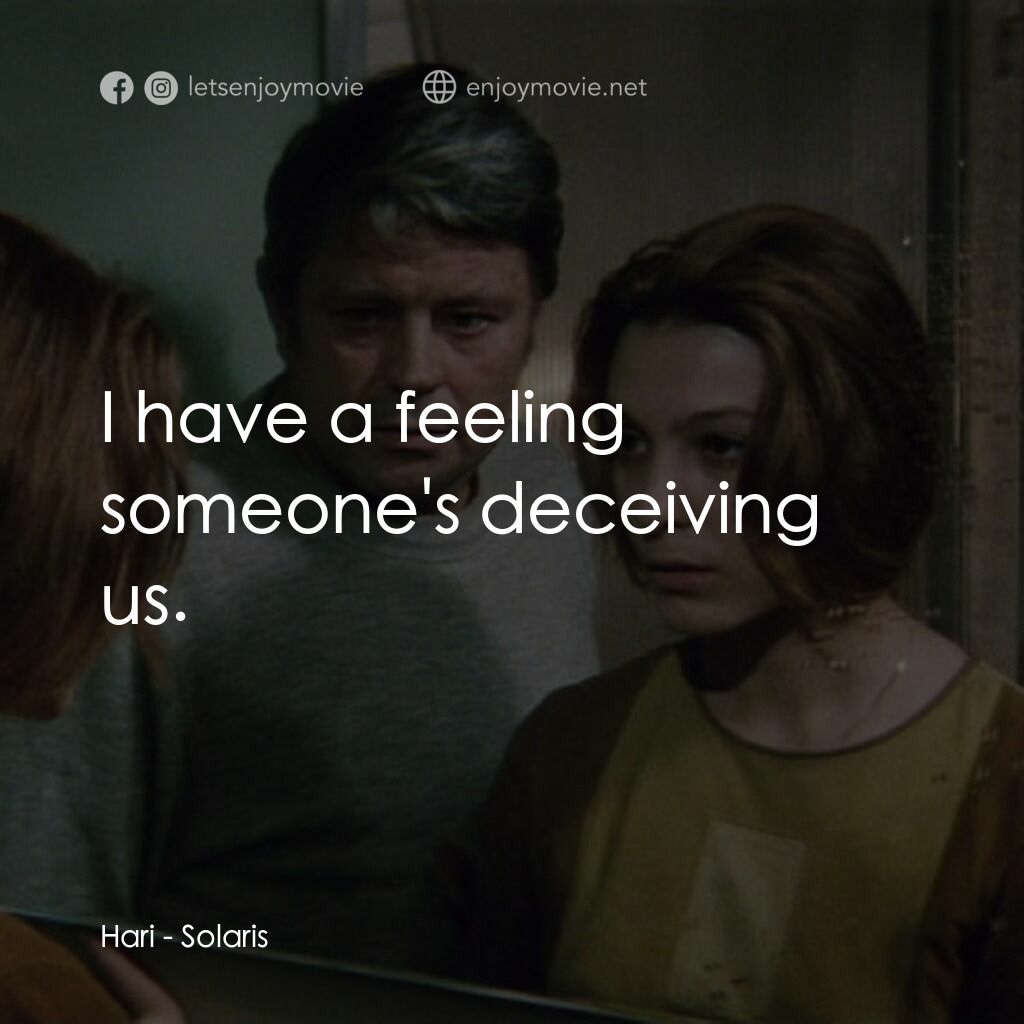 星球梭那里斯電影對白：Hari:  I have a feeling someone's deceiving us.