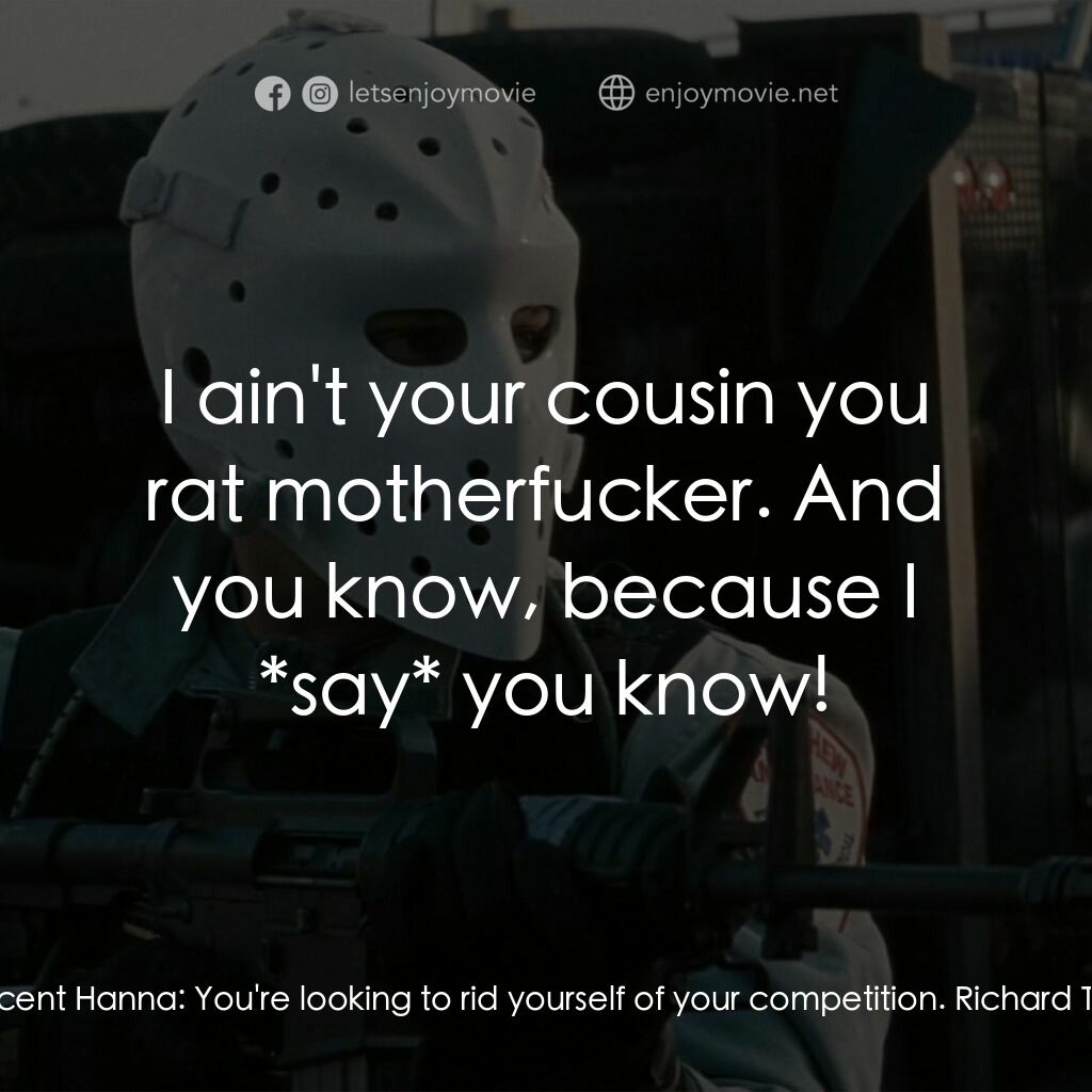 烈火悍將電影對白：Vincent Hanna:  So, what do you got for me? Richard Torena:  Before we even get i