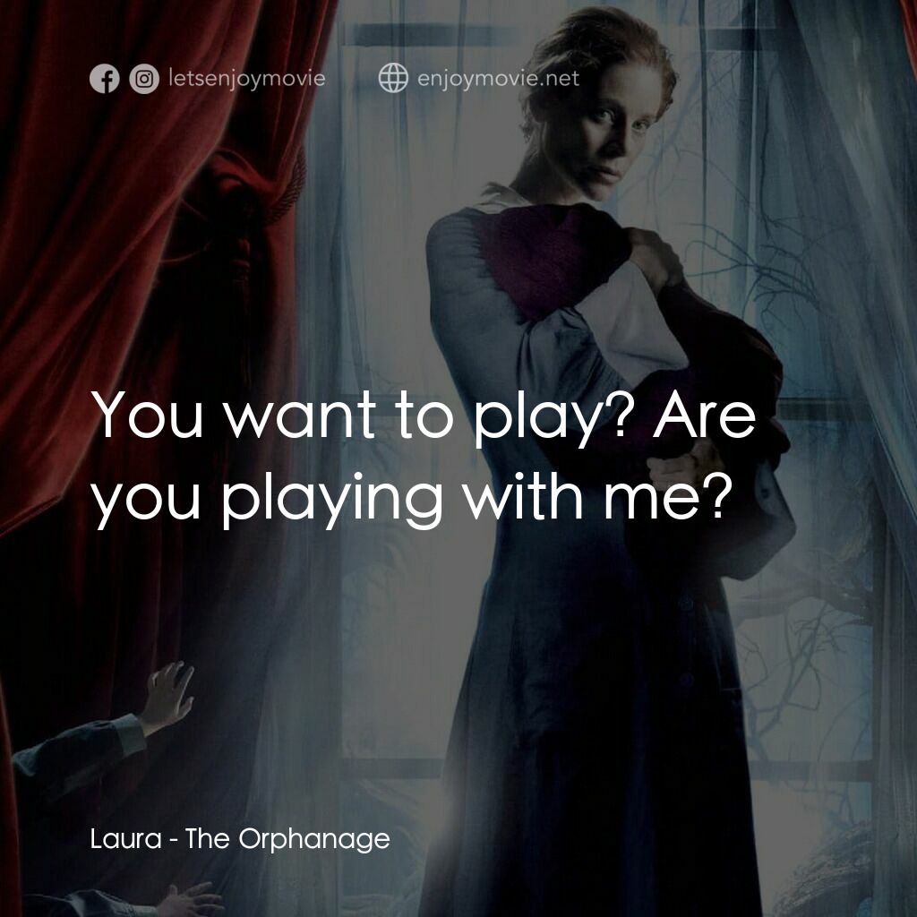 靈異孤兒院電影對白：Laura:  You want to play? Are you playing with me?