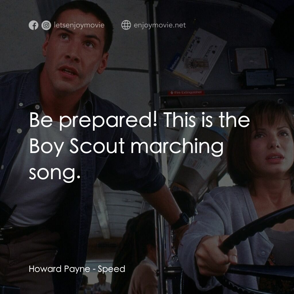 捍衛戰警電影對白：Howard Payne:  Be prepared! This is the Boy Scout marching song.