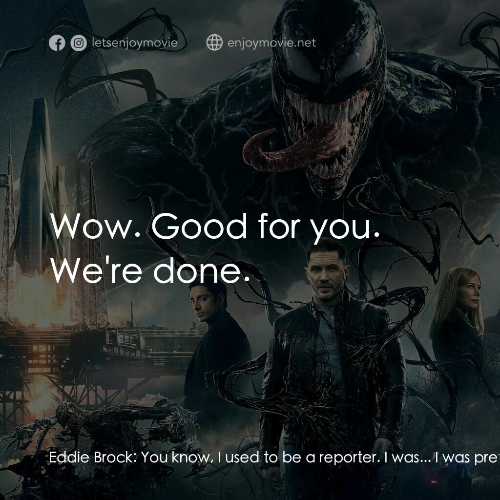 毒魔電影對白：Eddie Brock:  You know, I used to be a reporter. I was... I was pretty successful