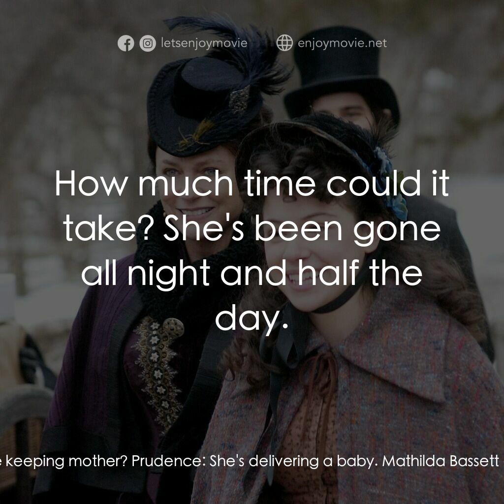 一個老式的感恩節電影對白：Mathilda Bassett:  What could be keeping mother? Prudence:  She's delivering a ba