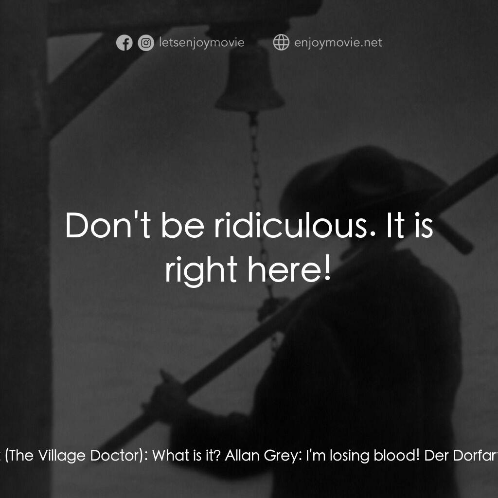 殭屍電影對白：Allan Grey:  Doctor! Der Dorfartz (The Village Doctor):  What is it? Allan Grey: 