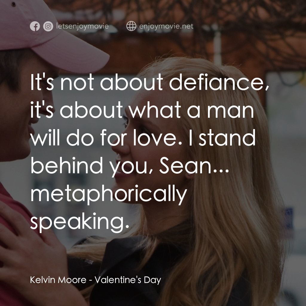 情人節快樂電影對白：Kelvin Moore: It's not about defiance, it's about what a man will do for love. I 
