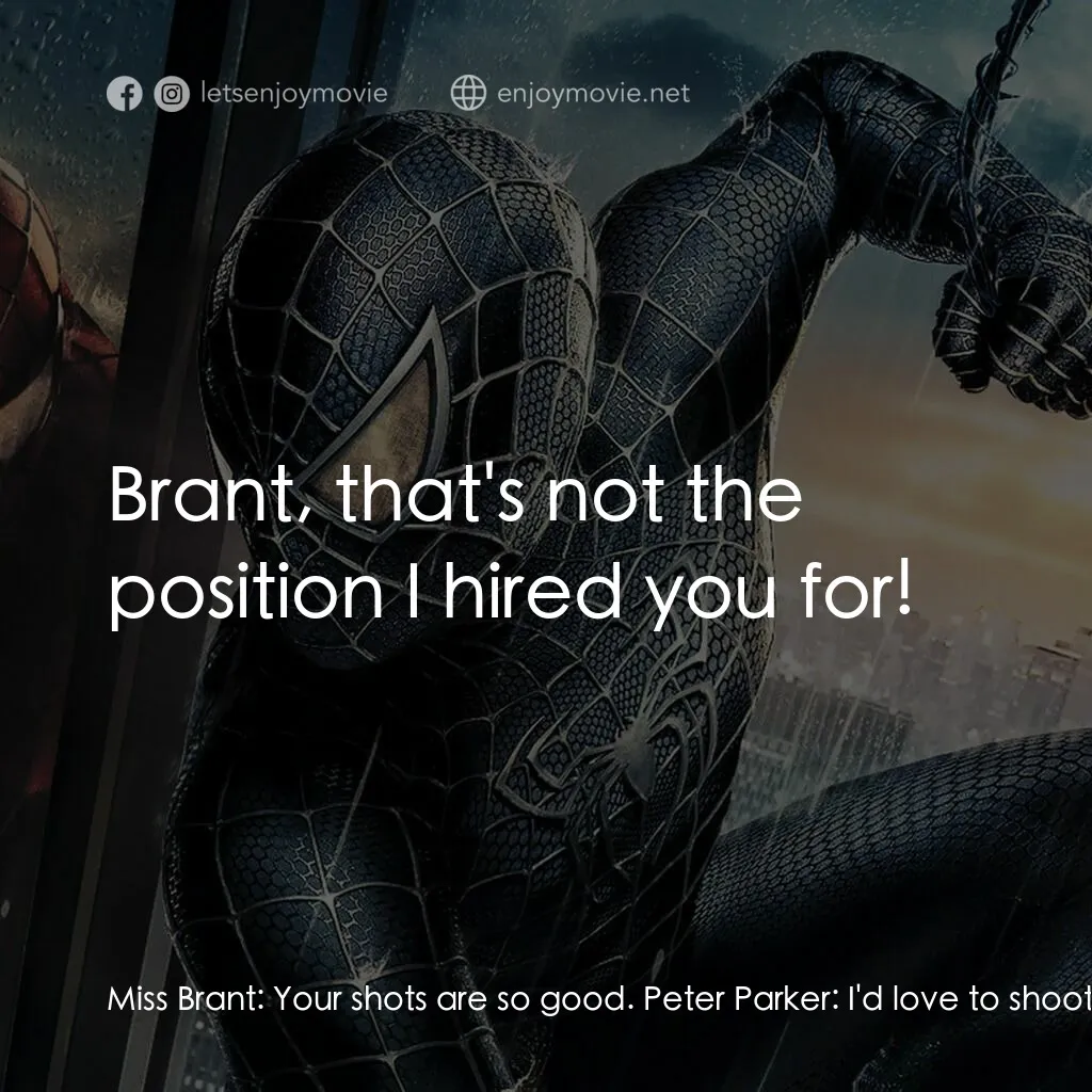 蜘蛛人 3電影對白：Miss Brant:  Your shots are so good. Peter Parker:  I'd love to shoot you sometim