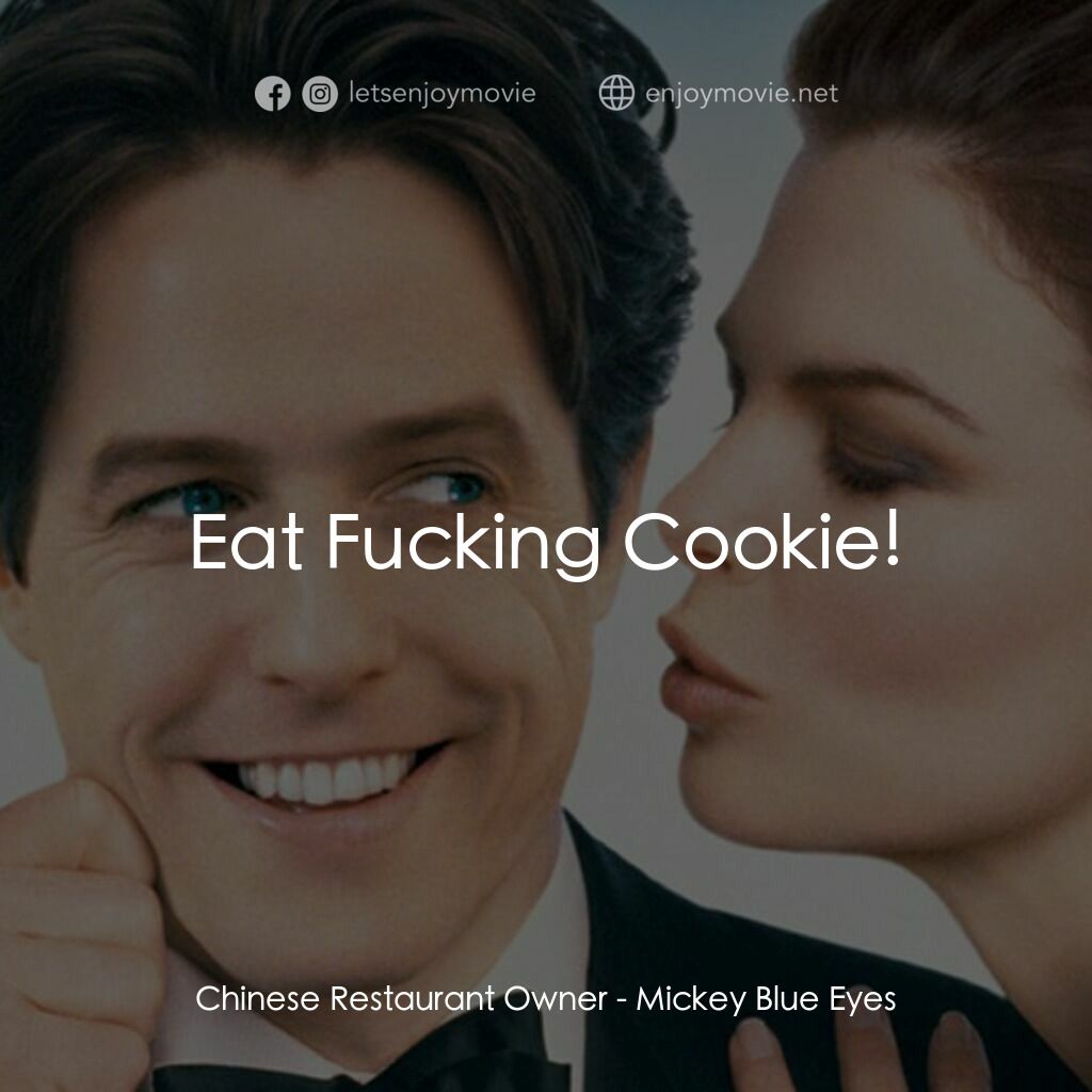 求婚腦震盪電影對白：Chinese Restaurant Owner:  Eat Fucking Cookie!