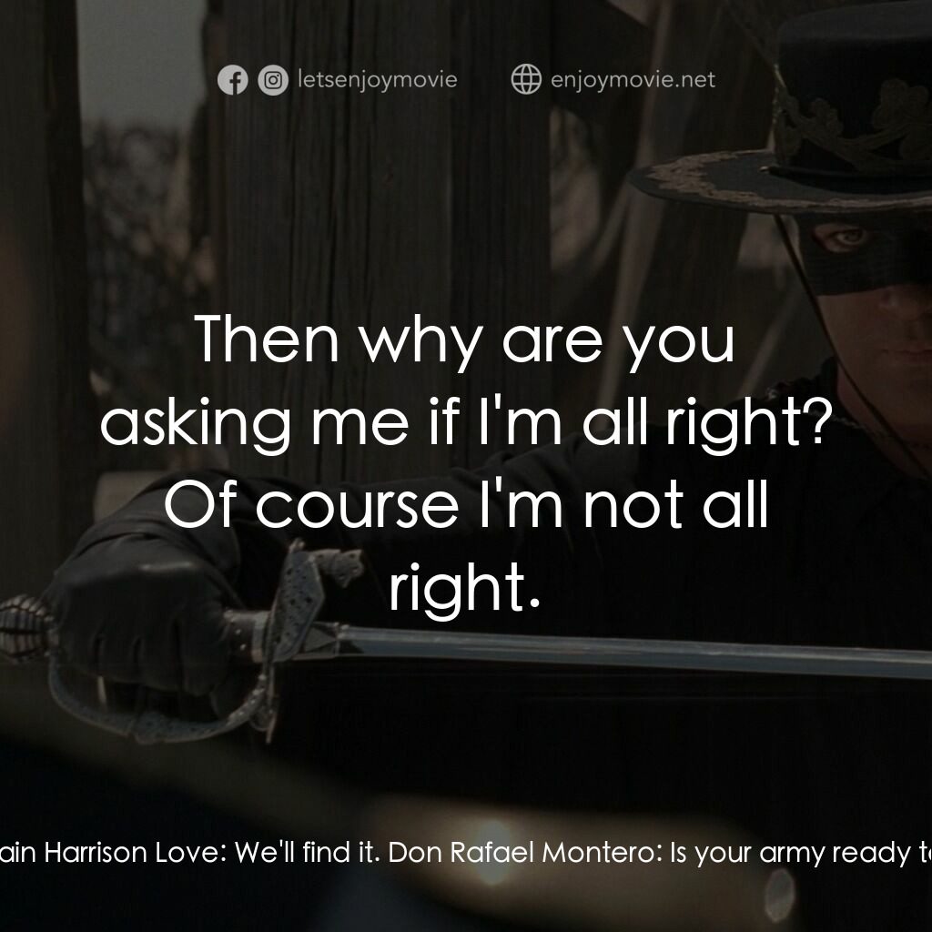 黑俠梭羅電影對白：Captain Harrison Love:  Are you all right? Don Rafael Montero:  Do you have the m